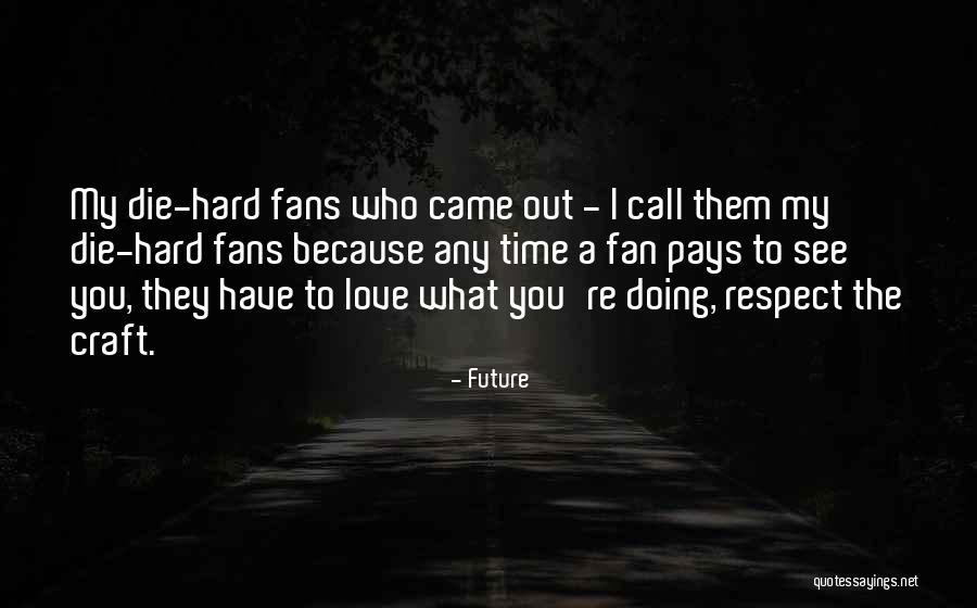 I Love My Fans Quotes By Future I Love My Fans Quotes By Future