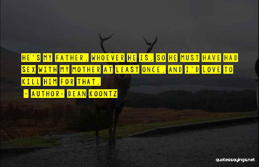 I Love My Father And Mother Quotes By Dean Koontz