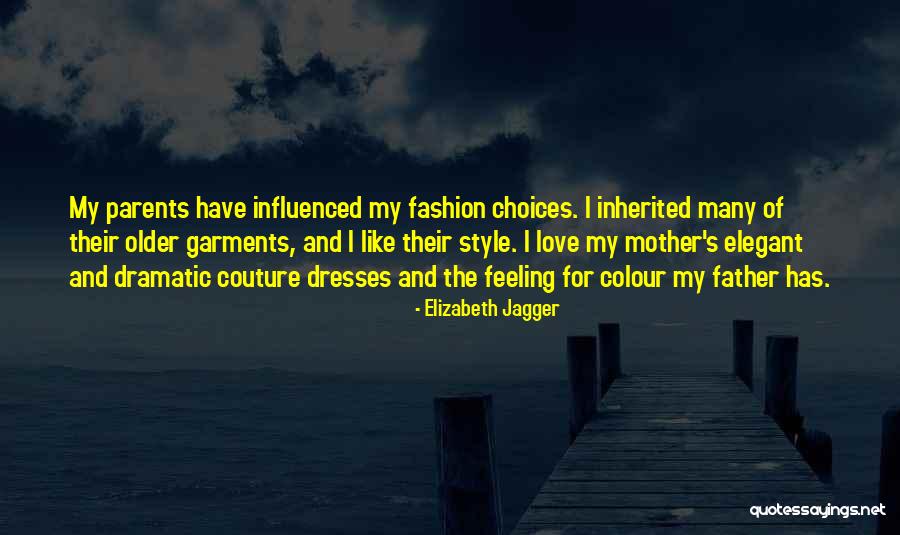 I Love My Father And Mother Quotes By Elizabeth Jagger