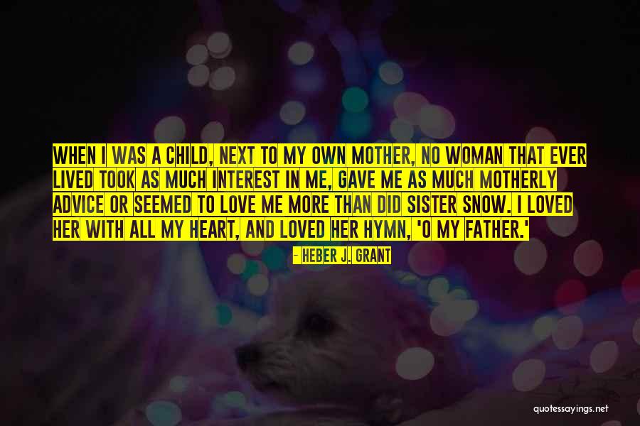 I Love My Father And Mother Quotes By Heber J. Grant