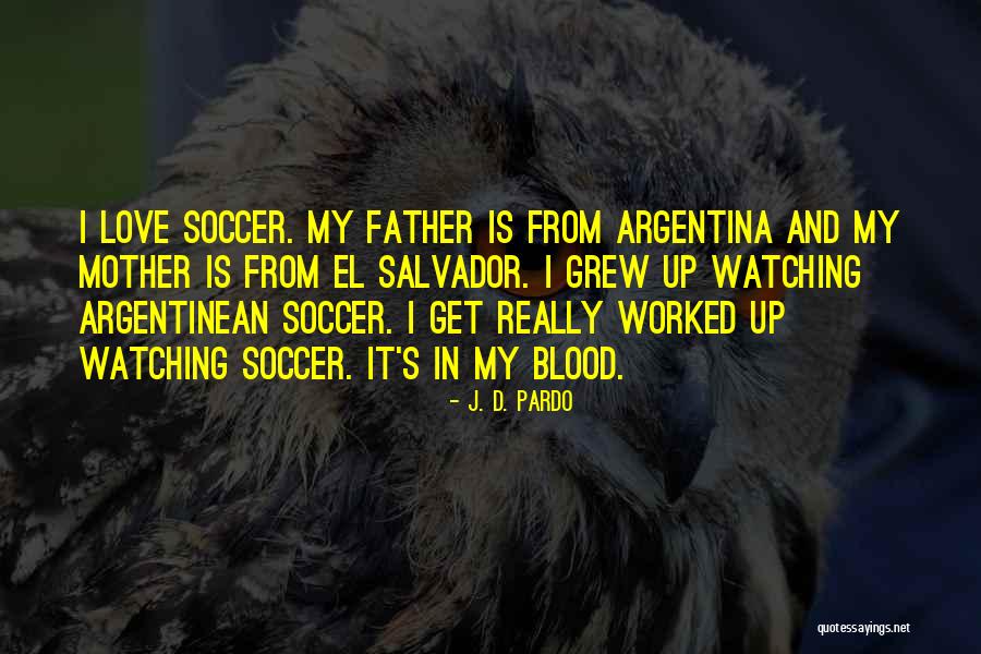 I Love My Father And Mother Quotes By J. D. Pardo