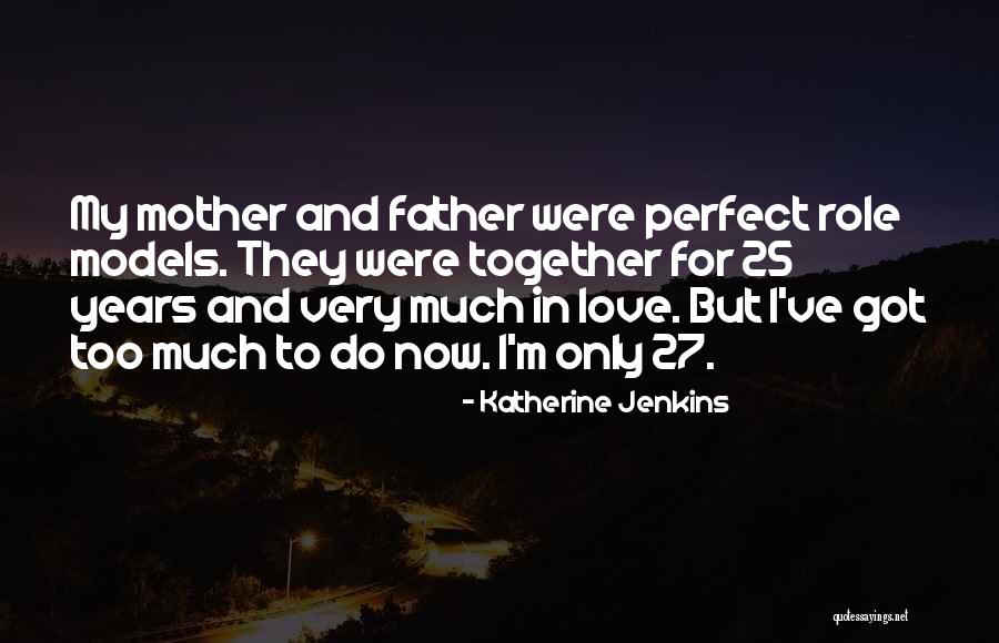 I Love My Father And Mother Quotes By Katherine Jenkins