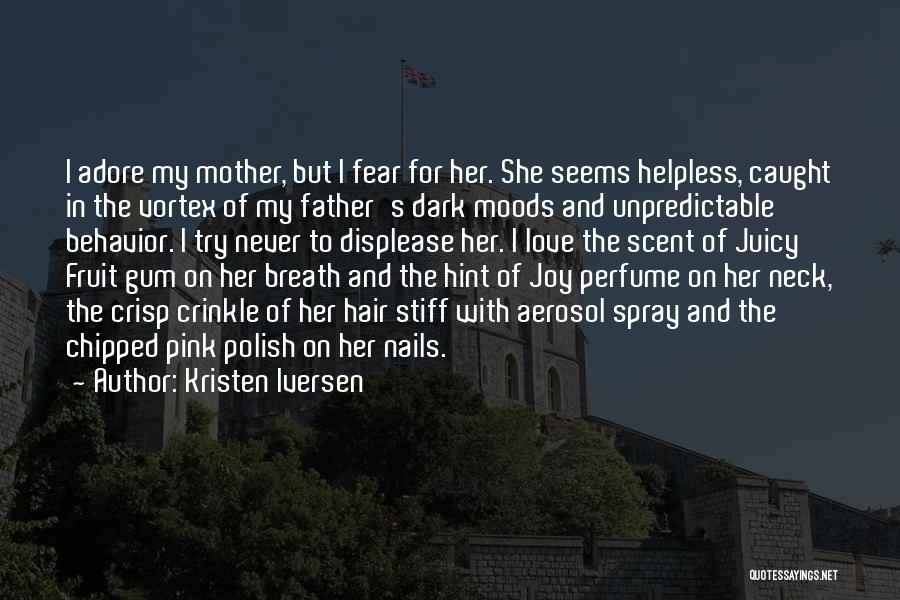 I Love My Father And Mother Quotes By Kristen Iversen