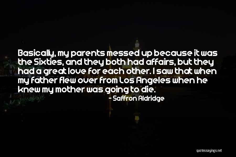 I Love My Father And Mother Quotes By Saffron Aldridge