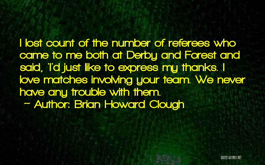 I Love My Football Team Quotes By Brian Howard Clough
