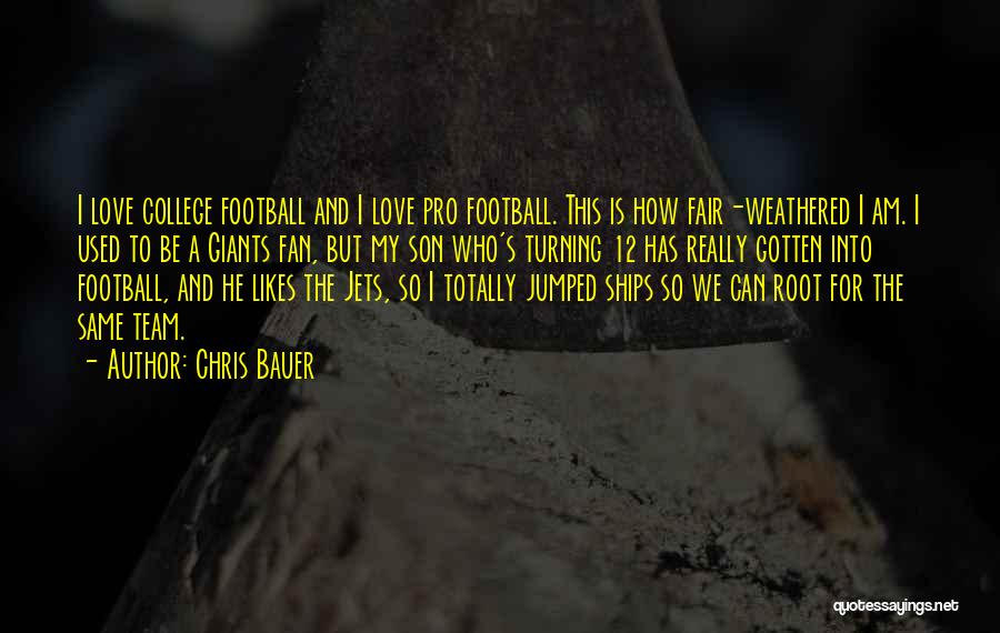 I Love My Football Team Quotes By Chris Bauer