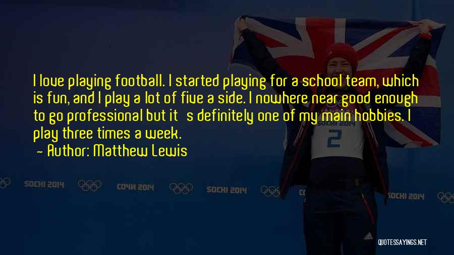I Love My Football Team Quotes By Matthew Lewis