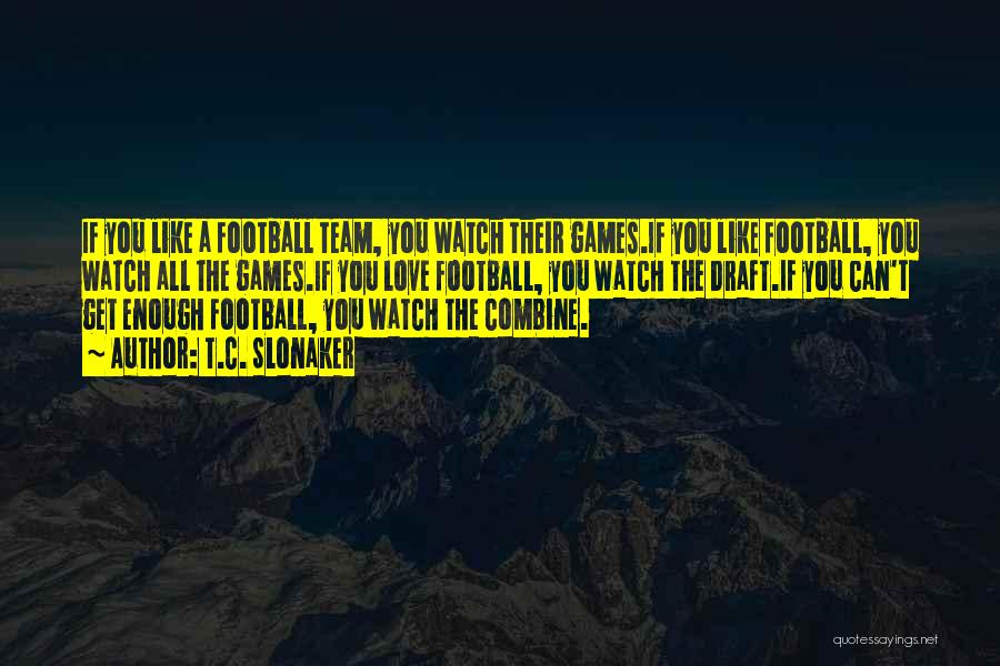 I Love My Football Team Quotes By T.C. Slonaker