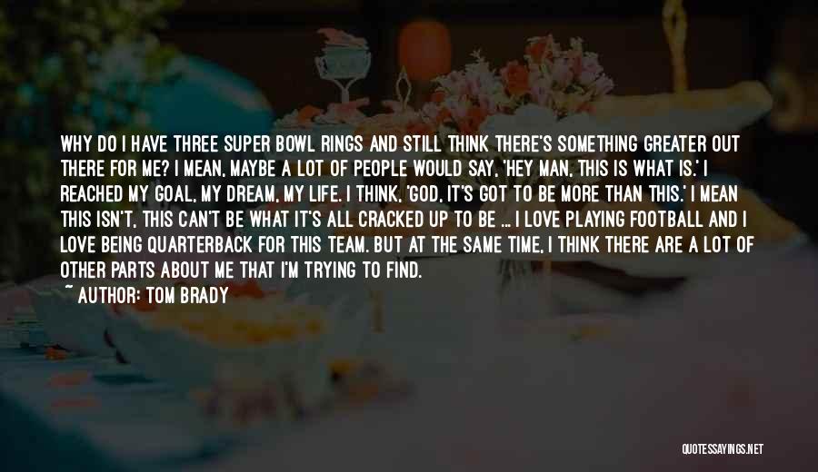 I Love My Football Team Quotes By Tom Brady
