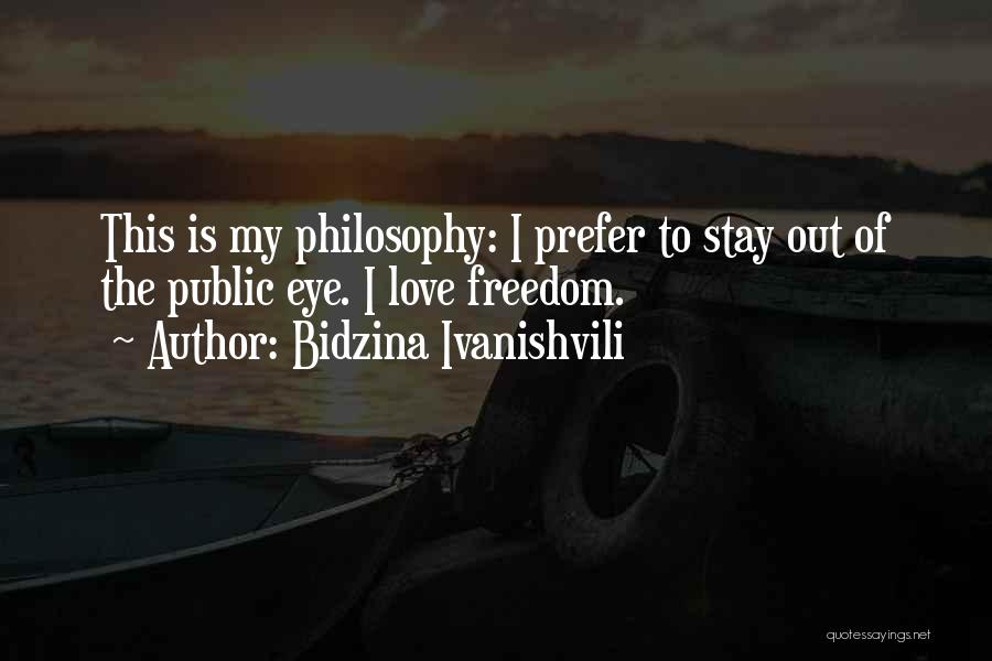 I Love My Freedom Quotes By Bidzina Ivanishvili