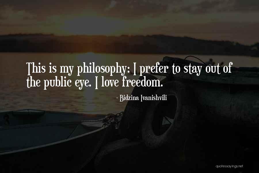 I Love My Freedom Quotes By Bidzina Ivanishvili I Love My Freedom Quotes By Bidzina Ivanishvili