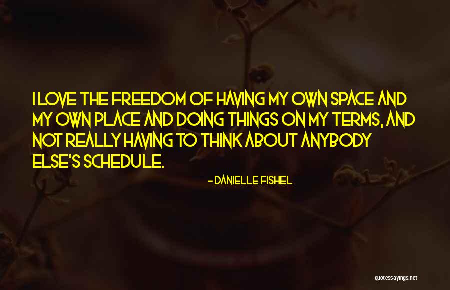 I Love My Freedom Quotes By Danielle Fishel