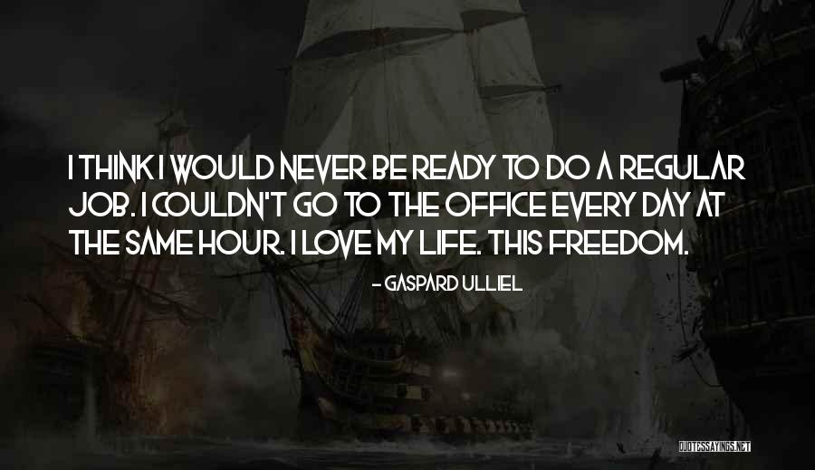 I Love My Freedom Quotes By Gaspard Ulliel