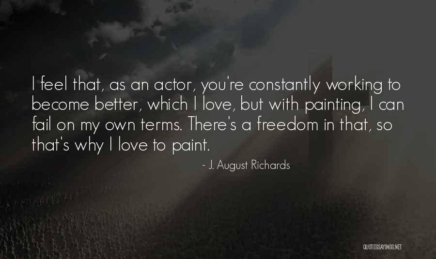 I Love My Freedom Quotes By J. August Richards I Love My Freedom Quotes By J. August Richards