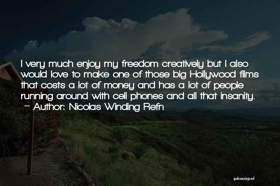 I Love My Freedom Quotes By Nicolas Winding Refn