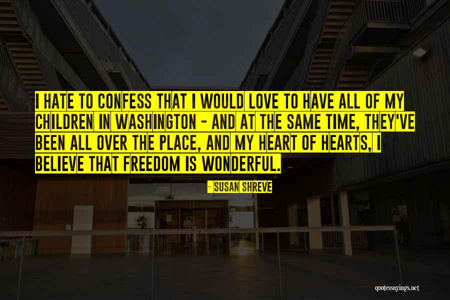 I Love My Freedom Quotes By Susan Shreve I Love My Freedom Quotes By Susan Shreve