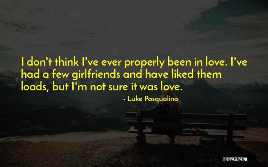 I Love My Girlfriends Quotes By Luke Pasqualino I Love My Girlfriends Quotes By Luke Pasqualino