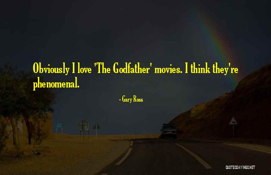I Love My Godfather Quotes By Gary Ross I Love My Godfather Quotes By Gary Ross