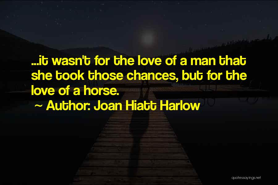 I Love My Horse So Much Quotes By Joan Hiatt Harlow