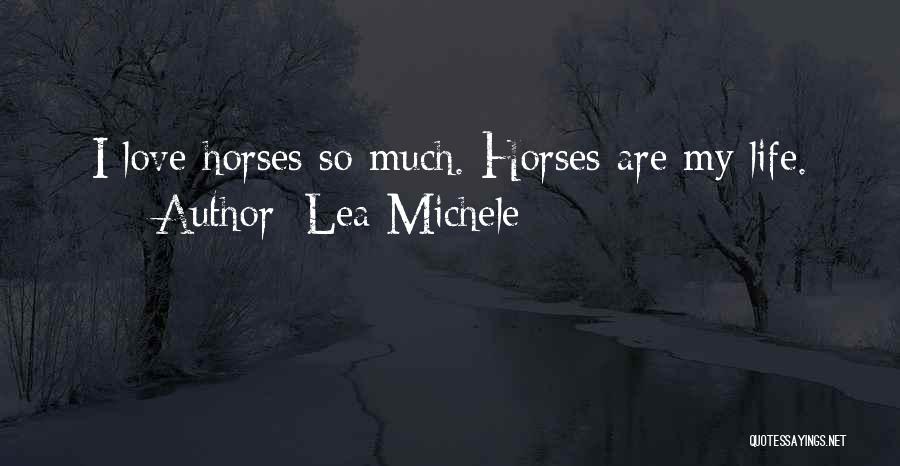 I Love My Horse So Much Quotes By Lea Michele