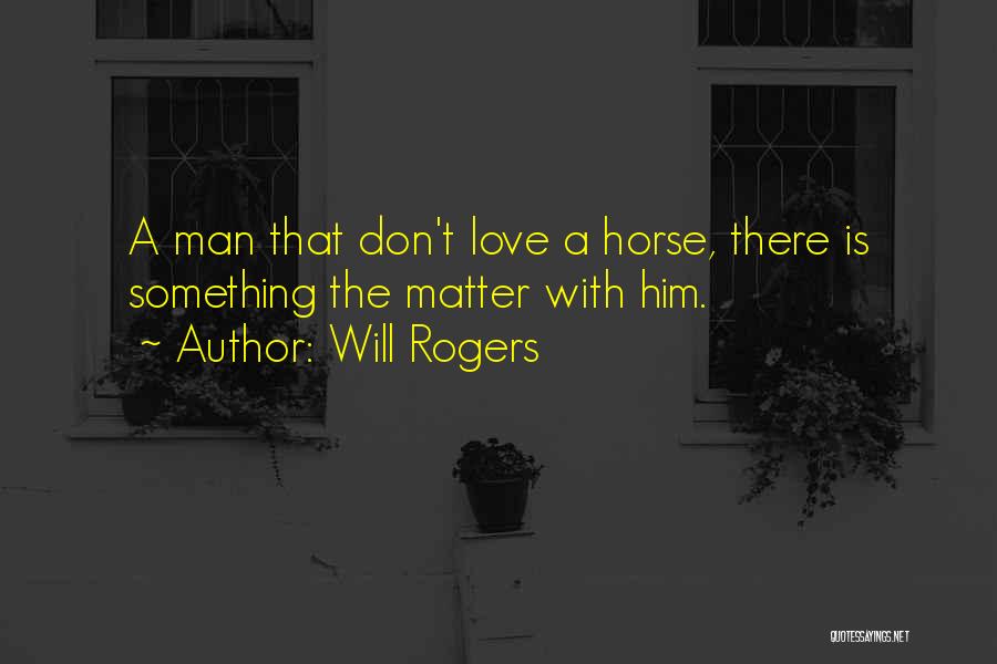 I Love My Horse So Much Quotes By Will Rogers