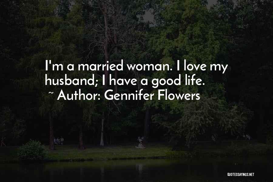 I Love My Husband Quotes By Gennifer Flowers