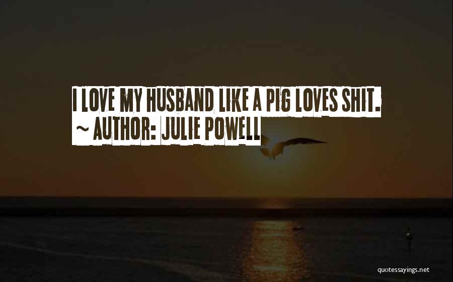 I Love My Husband Quotes By Julie Powell