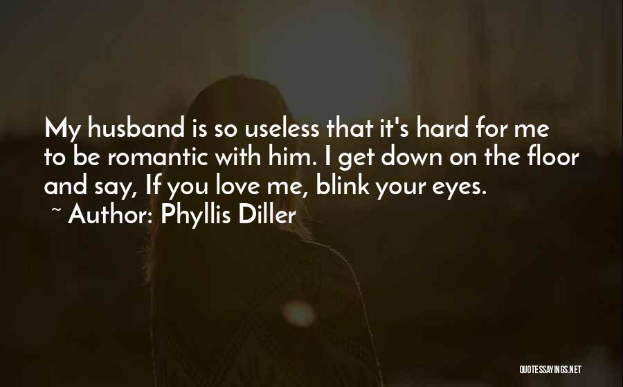 I Love My Husband Quotes By Phyllis Diller