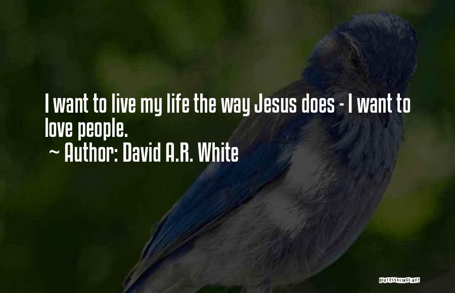 I Love My Jesus Quotes By David A.R. White
