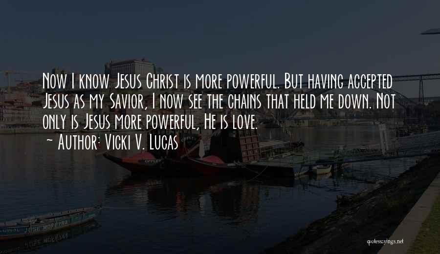 I Love My Jesus Quotes By Vicki V. Lucas