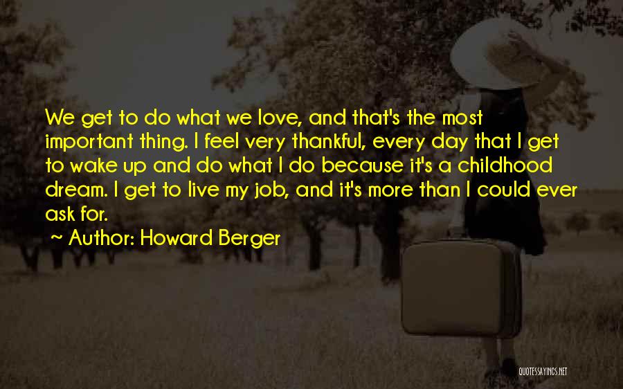 I Love My Job Because Quotes By Howard Berger
