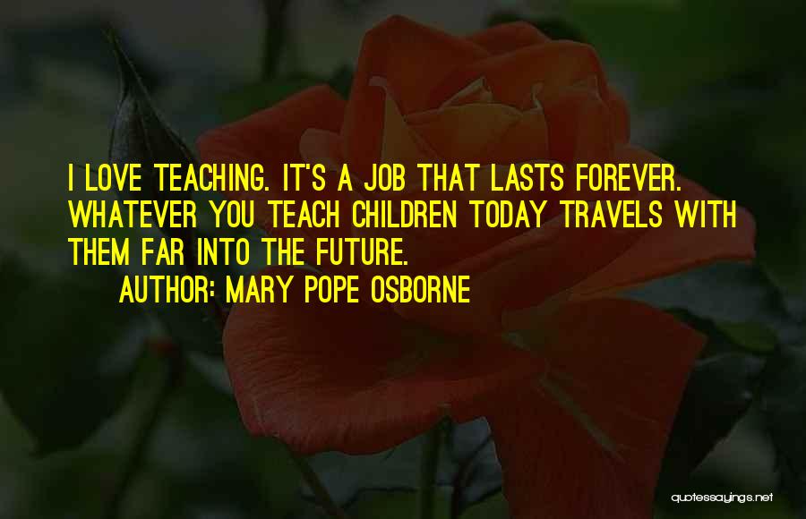 I Love My Job Inspirational Quotes By Mary Pope Osborne