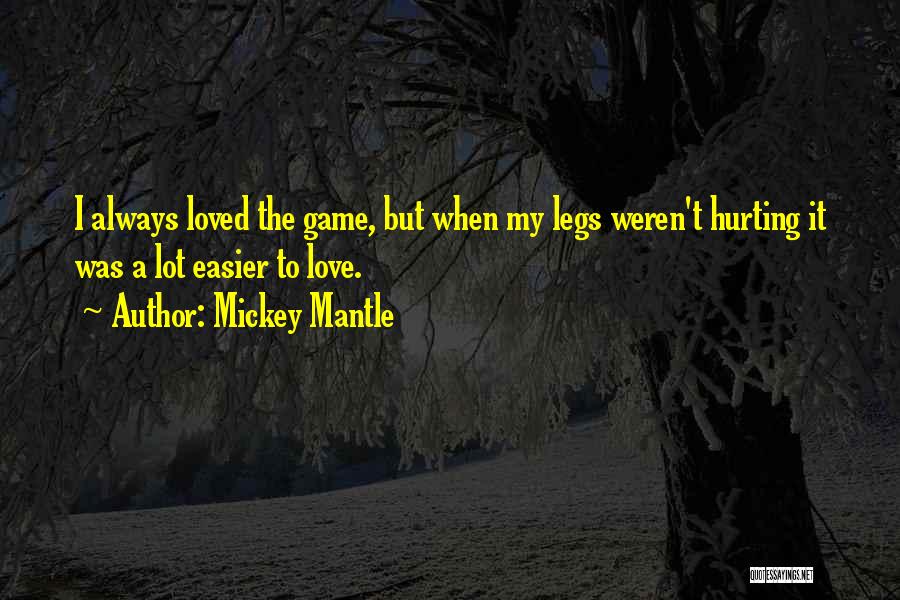 I Love My Legs Quotes By Mickey Mantle