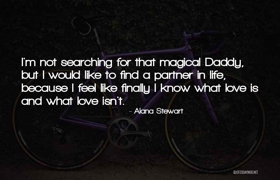 I Love My Life Partner Quotes By Alana Stewart I Love My Life Partner Quotes By Alana Stewart