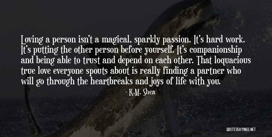 I Love My Life Partner Quotes By K.M. Shea I Love My Life Partner Quotes By K.M. Shea