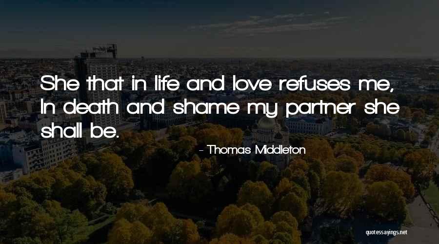 I Love My Life Partner Quotes By Thomas Middleton I Love My Life Partner Quotes By Thomas Middleton