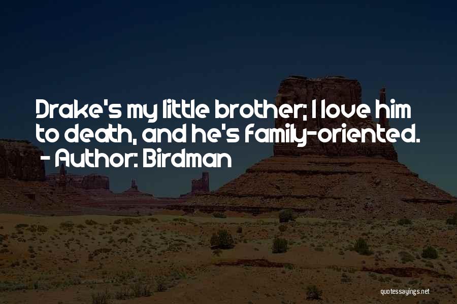 I Love My Little Brother Quotes By Birdman