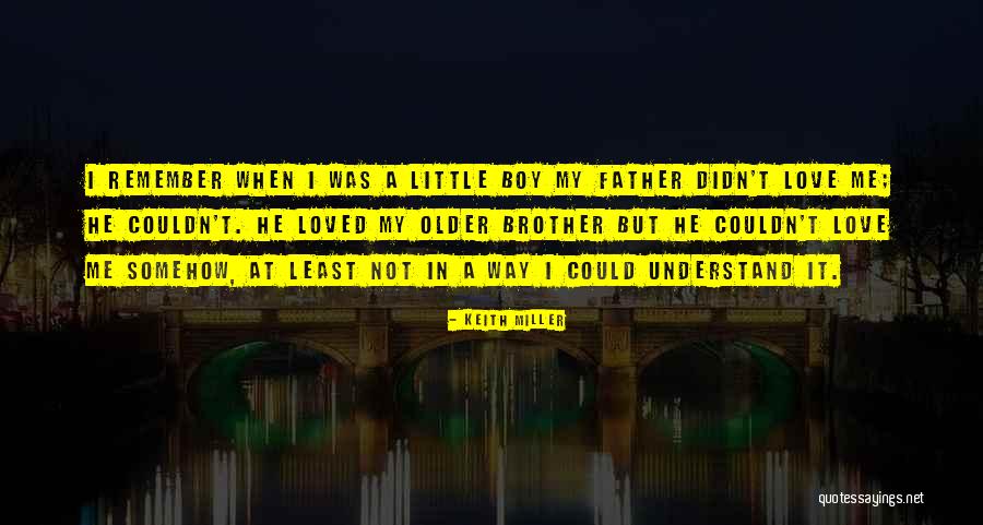 I Love My Little Brother Quotes By Keith Miller I Love My Little Brother Quotes By Keith Miller
