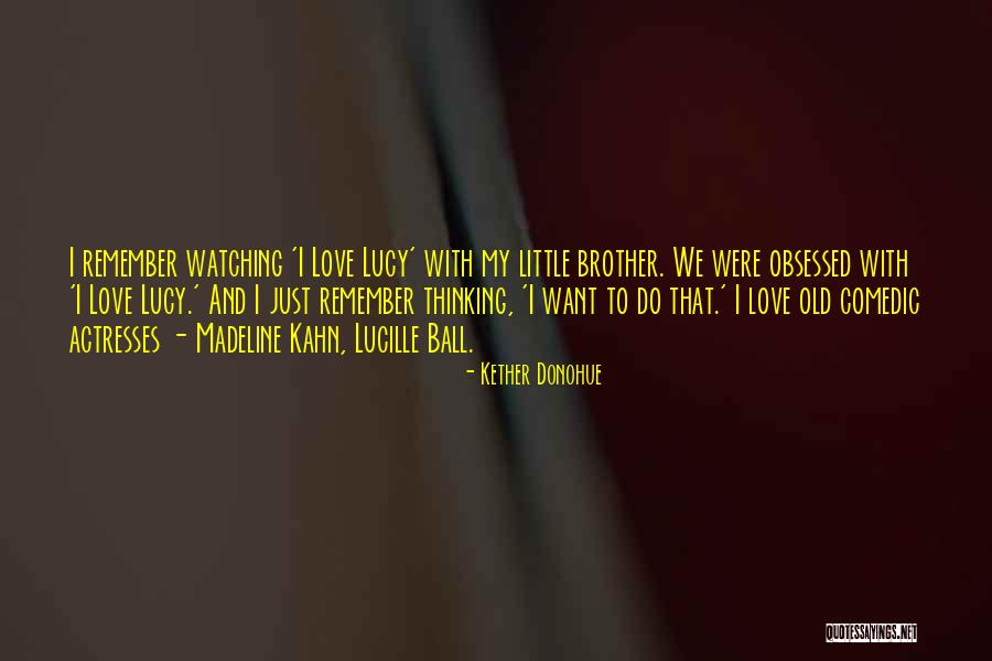 I Love My Little Brother Quotes By Kether Donohue I Love My Little Brother Quotes By Kether Donohue