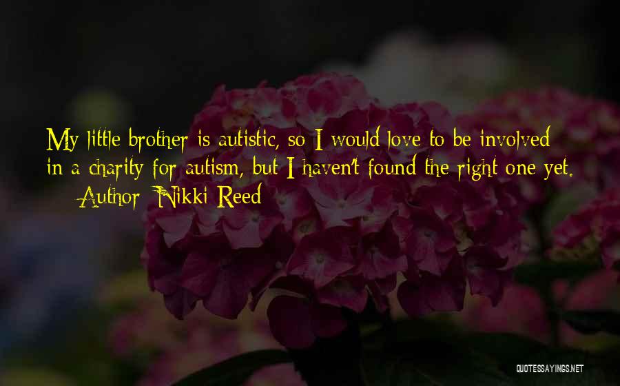 I Love My Little Brother Quotes By Nikki Reed