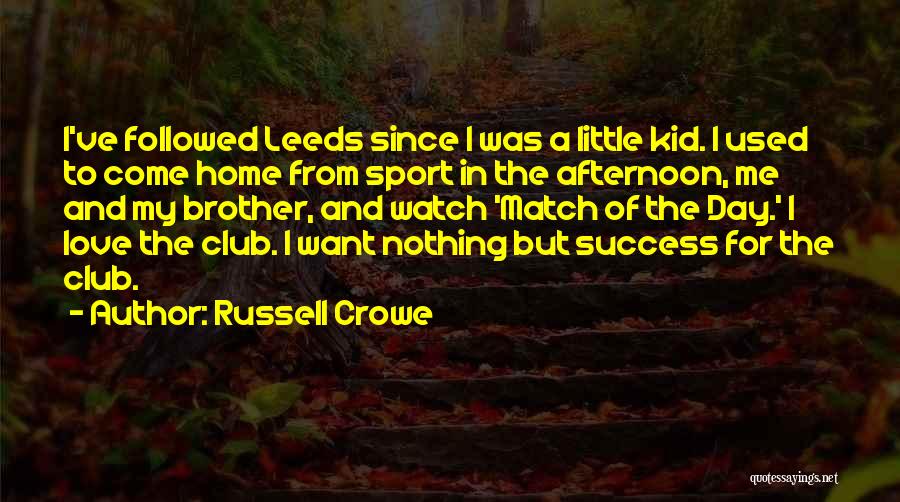 I Love My Little Brother Quotes By Russell Crowe