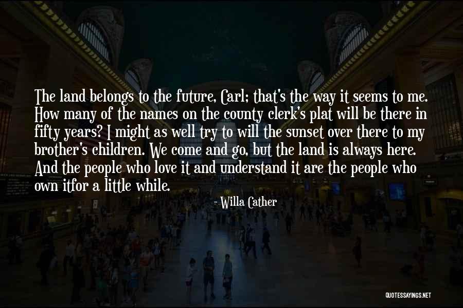 I Love My Little Brother Quotes By Willa Cather