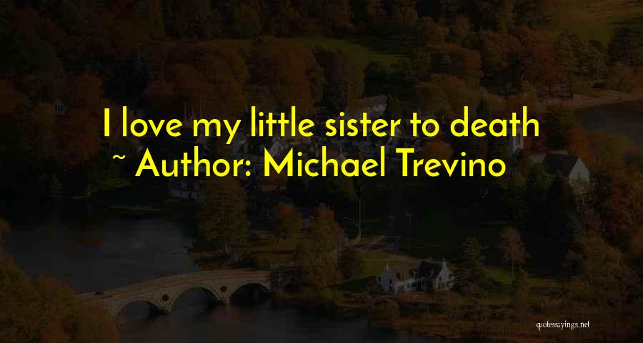 I Love My Little Sister Quotes By Michael Trevino