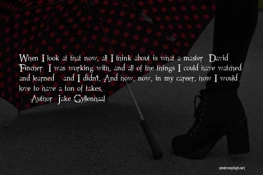 I Love My Master Quotes By Jake Gyllenhaal