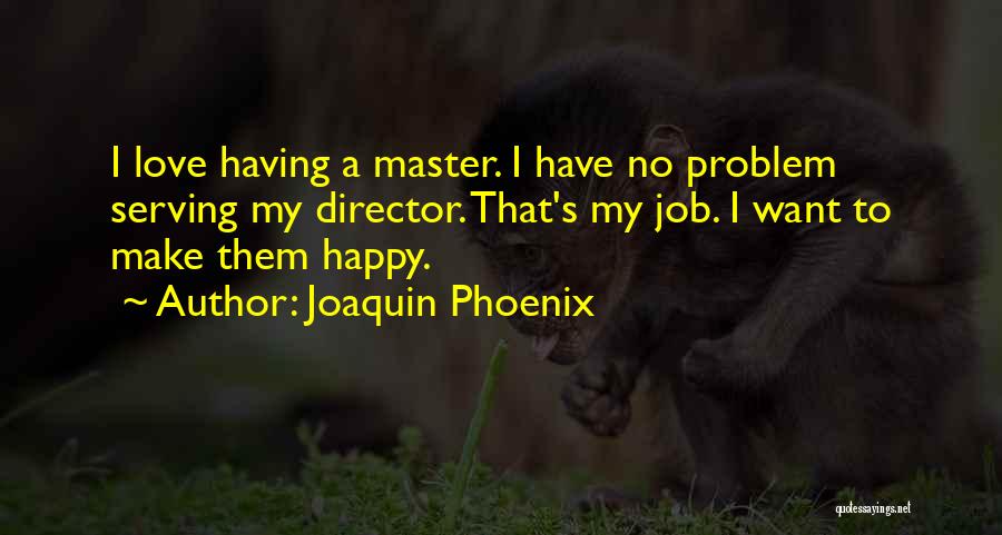 I Love My Master Quotes By Joaquin Phoenix