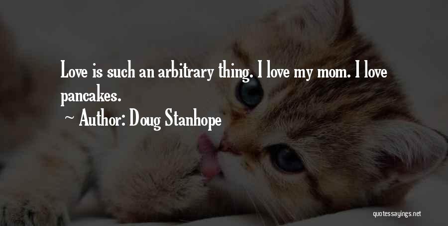 I Love My Mom Quotes By Doug Stanhope