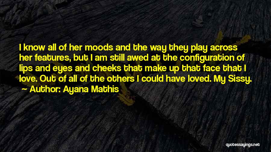 I Love My Moods Quotes By Ayana Mathis