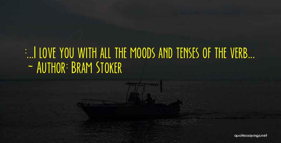 I Love My Moods Quotes By Bram Stoker