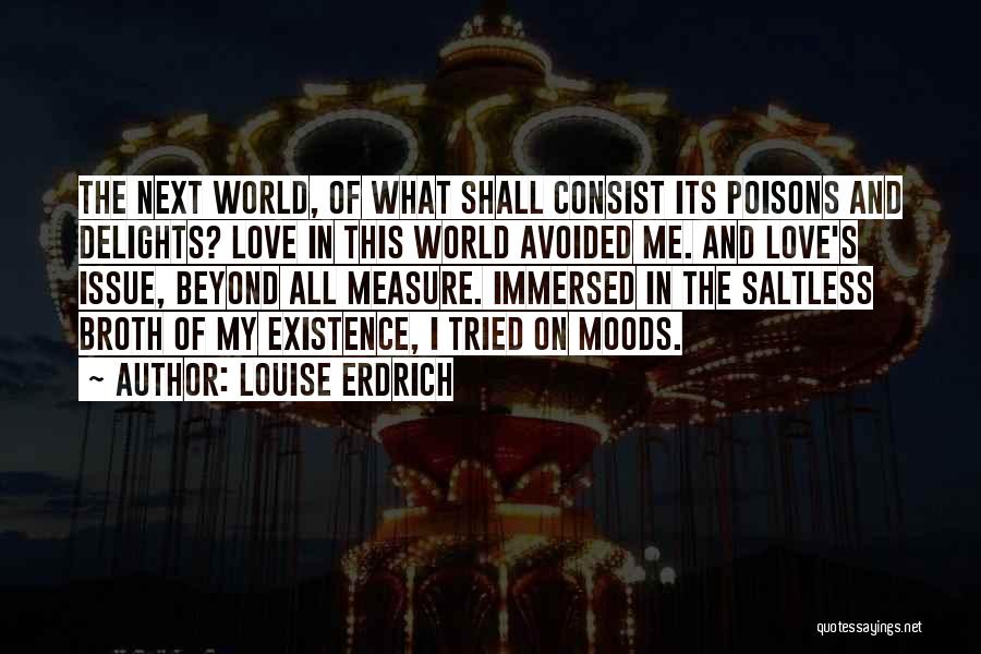 I Love My Moods Quotes By Louise Erdrich