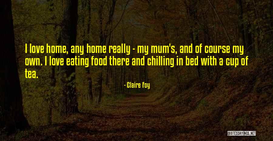 I Love My Mum Quotes By Claire Foy I Love My Mum Quotes By Claire Foy